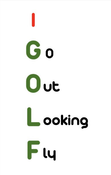 I GOLF Go Out Looking Fly