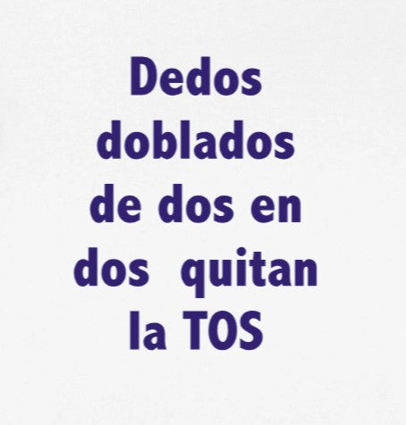 DEDOS DOBLADOS DE DOS EN DOS QUITAN LA TOS