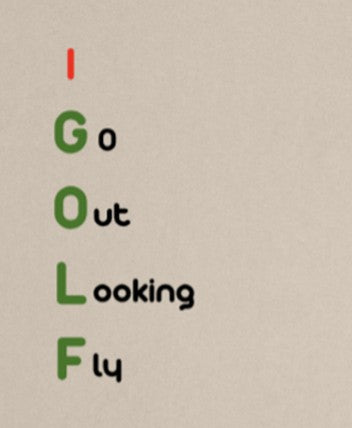 I GOLF Go Out Looking Fly