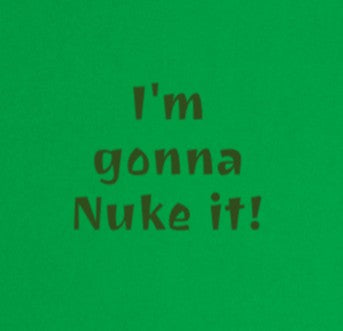 I'm gonna Nuke it!