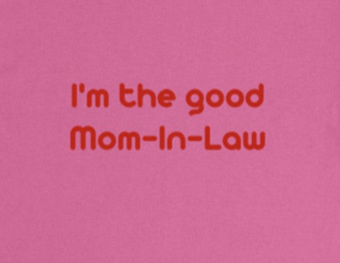 I'm the good Mom-In-Law
