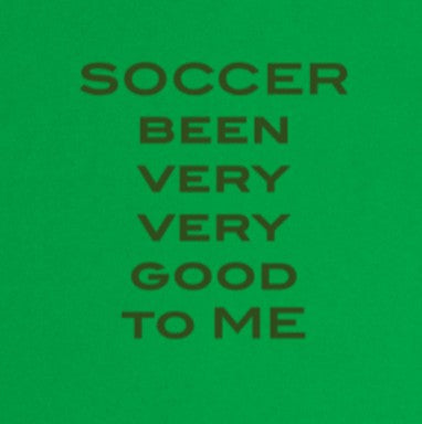 SOCCER BEEN VERY VERY GOOD TO ME