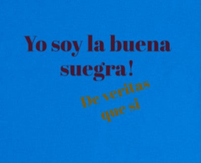 Yo soy la buena suegra De veritas que si