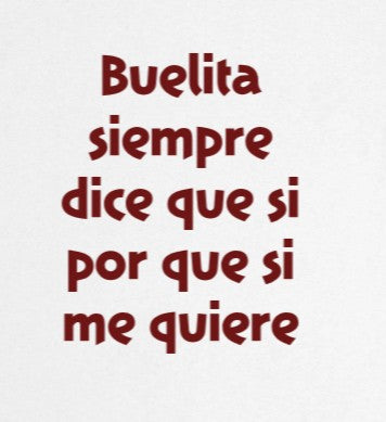 BUELITA SIEMPRE DICE QUE SI  POR QUE SI ME QUIERE