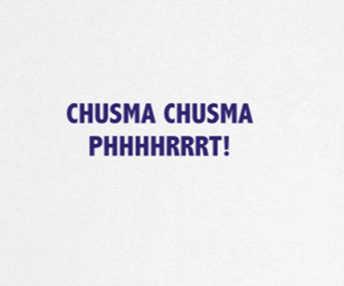 CHUSMA CHUSMA........PHHHRRRRRT