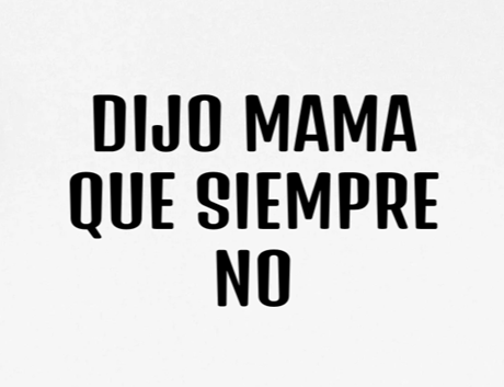 DIJO MAMA QUE SIEMPRE NO