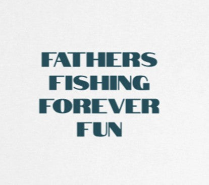 FATHERS FISHING FOREVER FUN