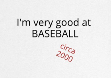 I'm very good at BASEBALL  circa 2000
