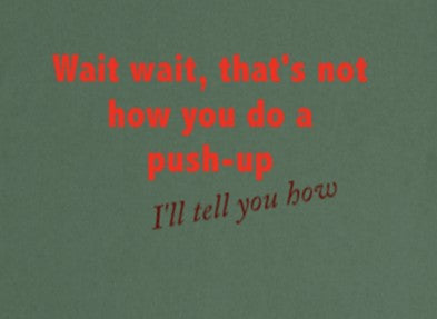 Wait, wait, that's not how you do a push-up! I'll tell you how